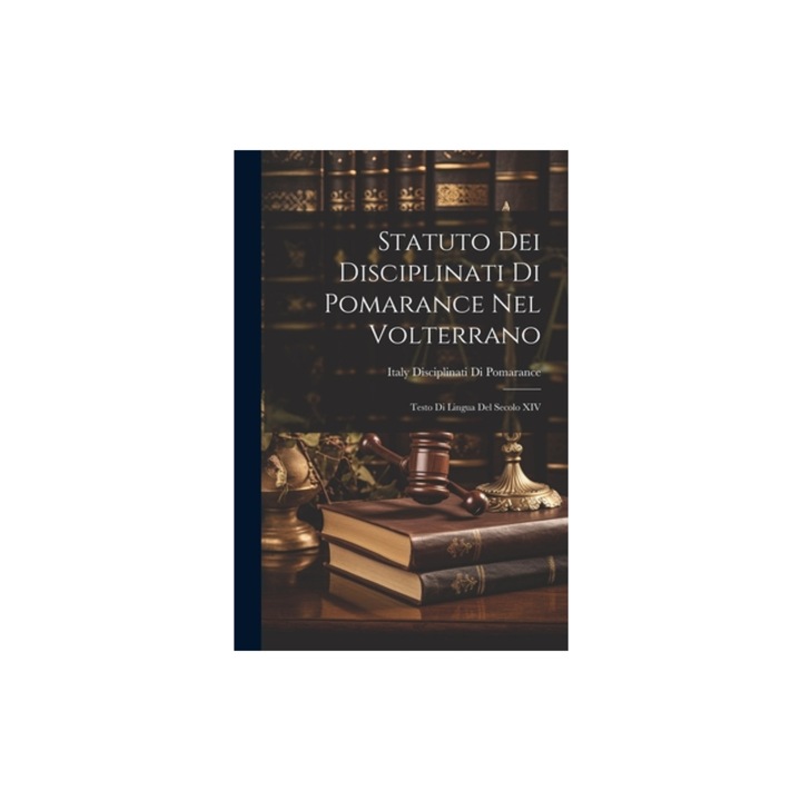 Statuto Dei Disciplinati Di Pomarance Nel Volterrano Testo Di Lingua Del Secolo XIV, Italy Disciplinati Di Pomarance