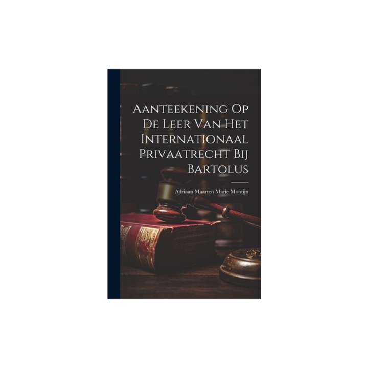 Aanteekening Op De Leer Van Het Internationaal Privaatrecht Bij Bartolus, Adriaan Maarten Marie Montijn