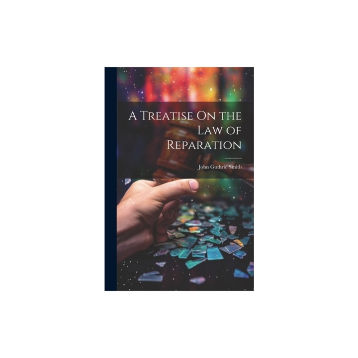 A Treatise On the Law of Reparation, John Guthrie Smith