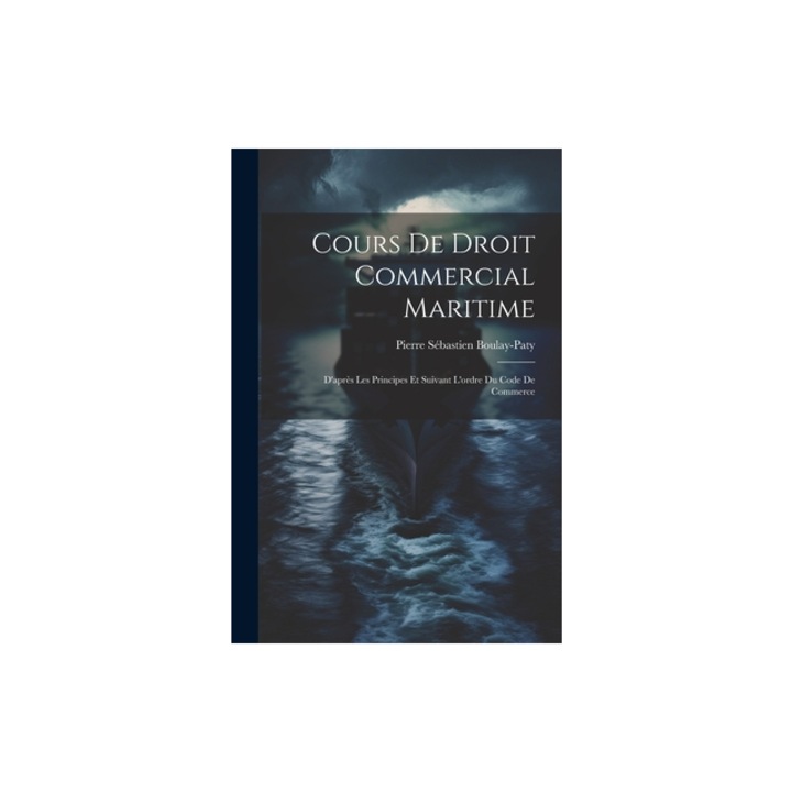Cours De Droit Commercial Maritime D'apr, Pierre S Boulay-Paty