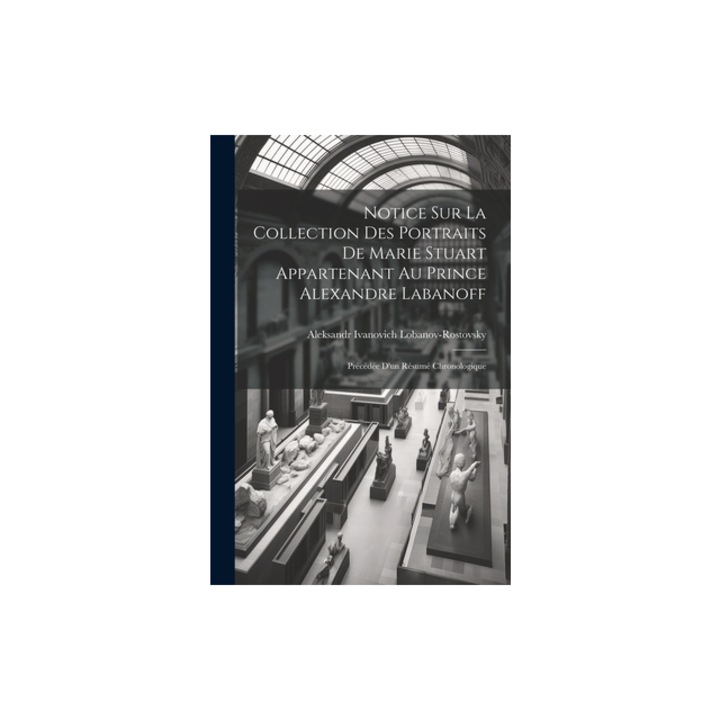 Notice Sur La Collection Des Portraits De Marie Stuart Appartenant Au Prince Alexandre Labanoff Pr, Aleksandr Ivanovich Lobanov-Rostovsky