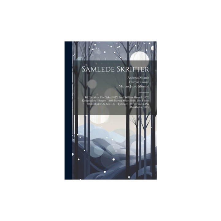 Samlede Skrifter Bd. En Aften Paa Giske 1855 Lord William Russell 1857 Kongehallen I Bergen 1860 Hertug Skule 1864 Jesu Billede, Marcus Jacob Monrad