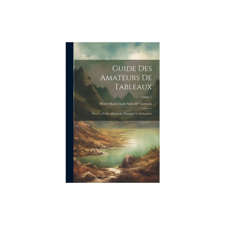 Guide Des Amateurs De Tableaux Pour Les, Pierre Marie Gault Saint De Germain