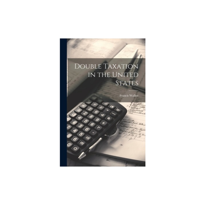 Double Taxation in the United States, Francis Walker