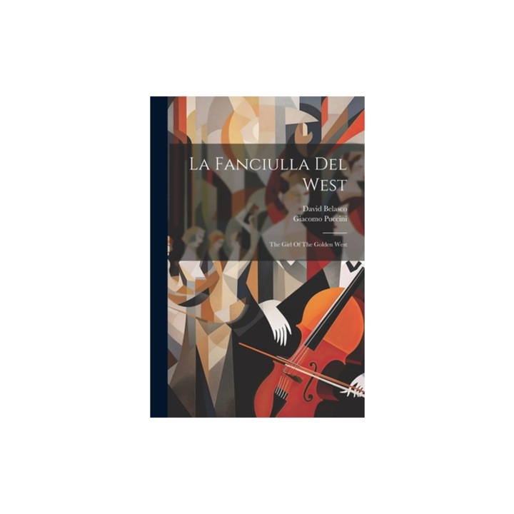 La Fanciulla Del West The Girl Of The Golden West, Giacomo Puccini