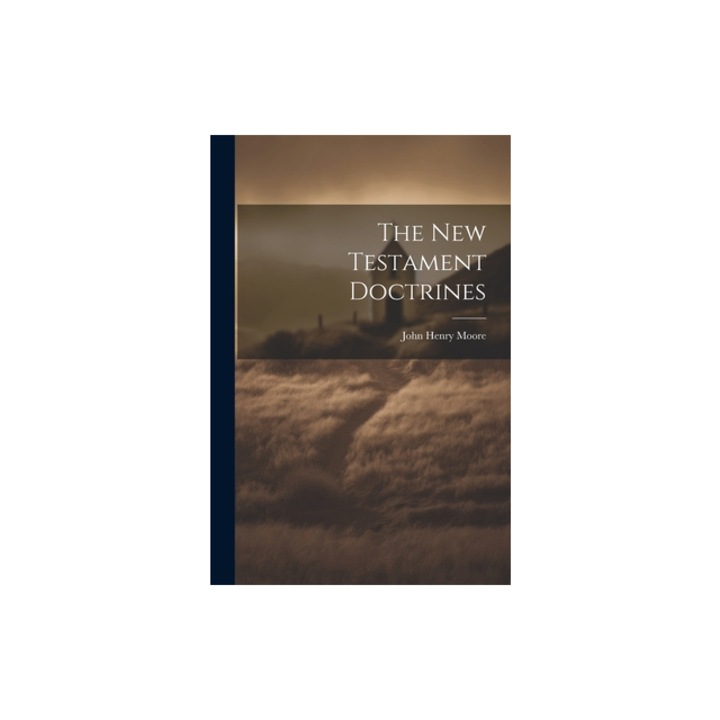 The New Testament Doctrines, John Henry Moore