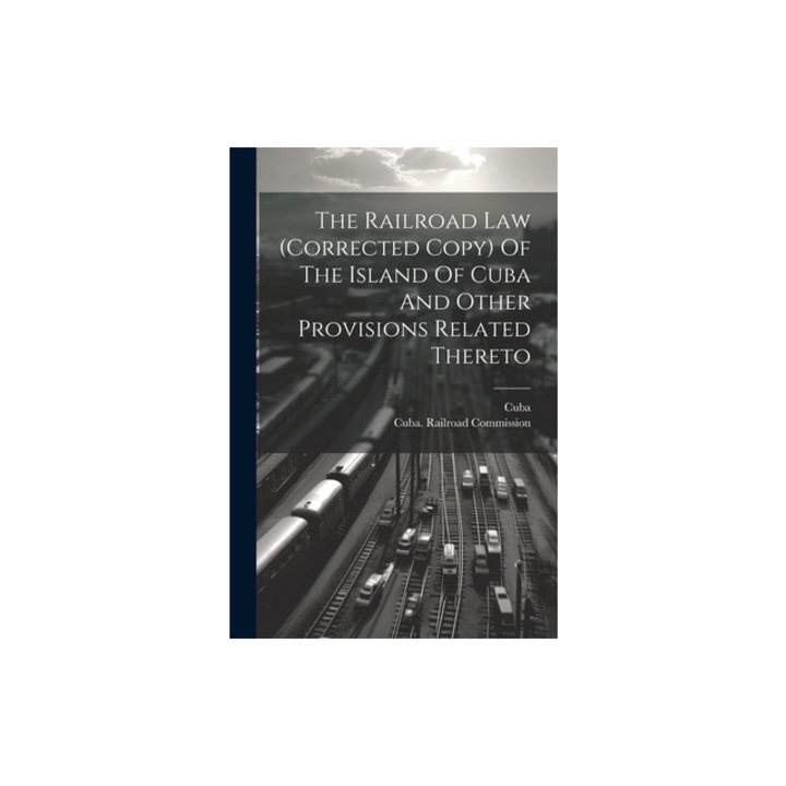 The Railroad Law corrected Copy Of The Island Of Cuba And Other Provisions Related Thereto, Cuba