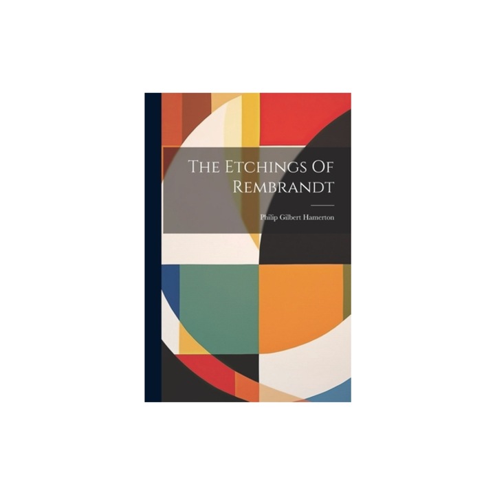 The Etchings Of Rembrandt, Philip Gilbert Hamerton