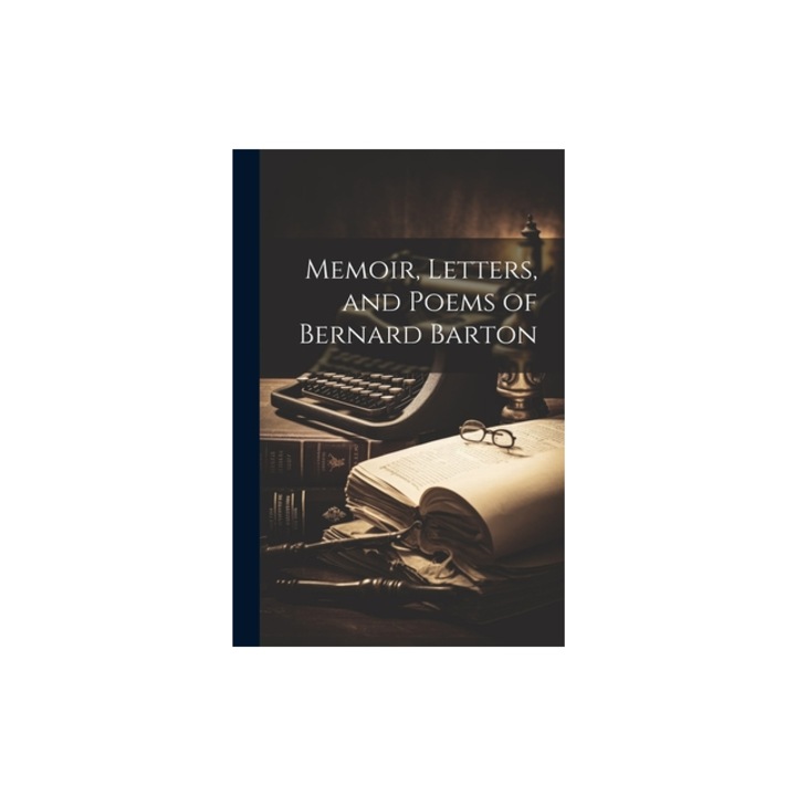 Memoir, Letters, and Poems of Bernard Barton, Anonymous