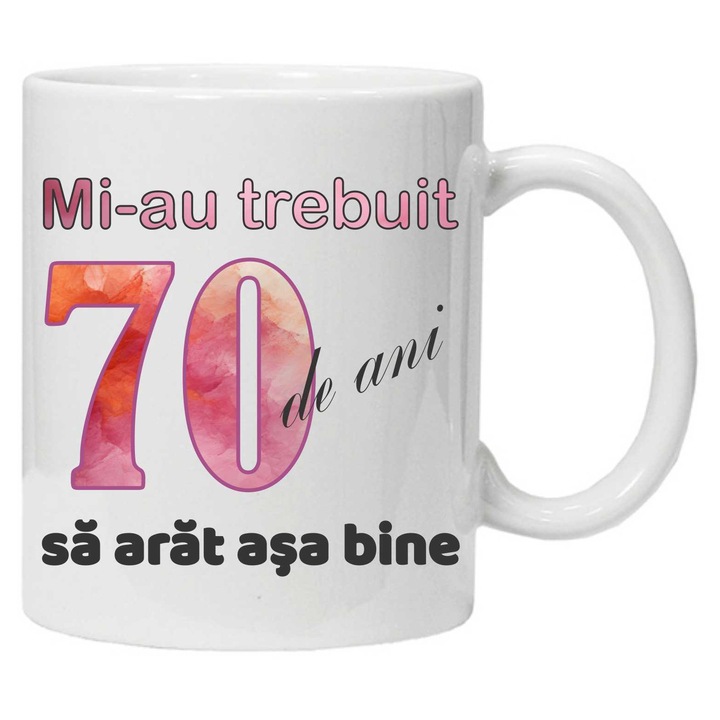 Cana personalizata cu imprimeu "Mi-au trebuit 70 ani sa arat asa bine - 2", 70, Alb, Ceramica, 330 ml, CRD PRINT