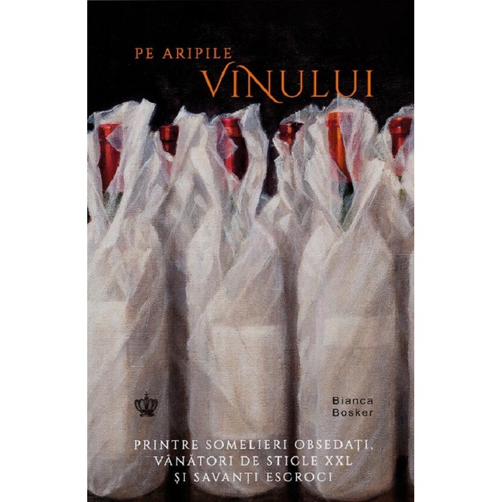 Pe Aripile Vinului - Bianca Bosker