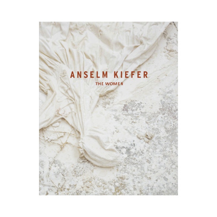 Anselm Kiefer: The Women - Petra Giloy-hirt - Petra Giloy-hirt