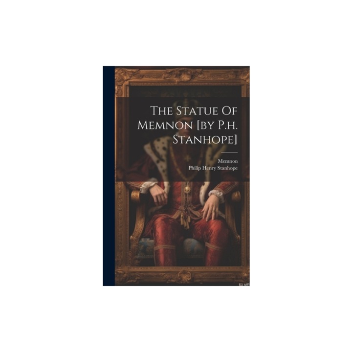 The Statue Of Memnon [by P.h. Stanhope], Philip Henry Stanhope (5th Earl )
