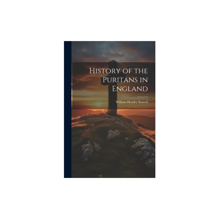 History of the Puritans in England, William Hendry Stowell