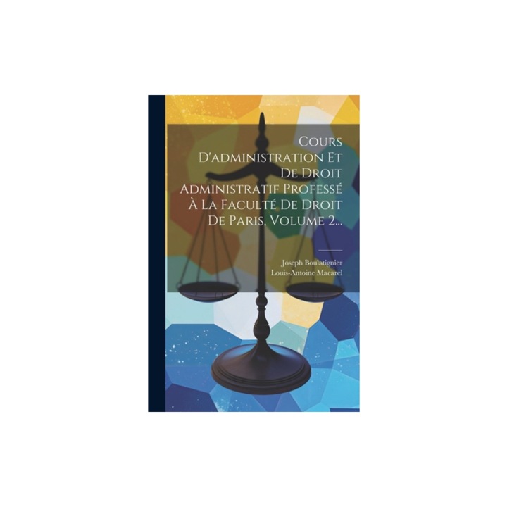 Cours D'administration Et De Droit Administratif Profess, Louis-Antoine Macarel
