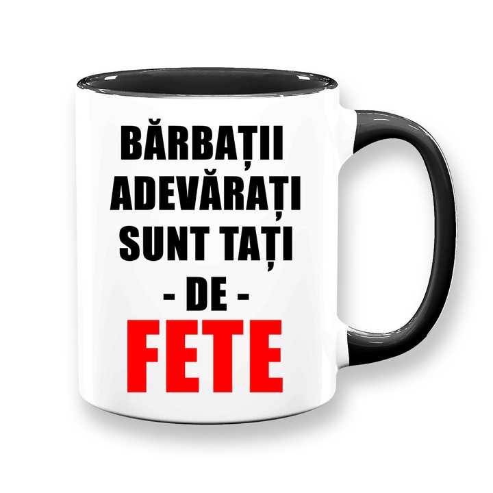 Cana personalizata cu mesaj:"barbatii adevarati sunt tati de fete", Betaprint, alba cu interior negru, 330ml