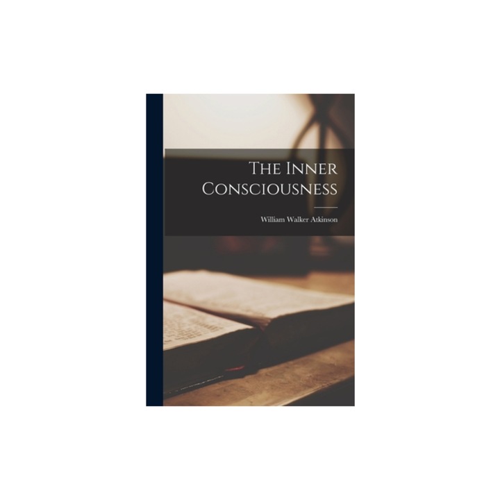 The Inner Consciousness, William Walker Atkinson
