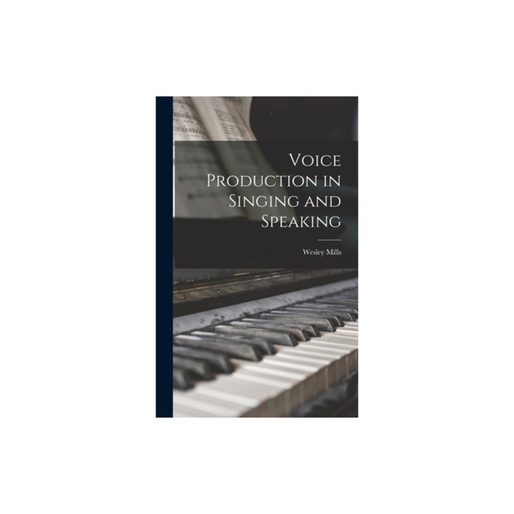 Voice Production in Singing and Speaking, Wesley Mills