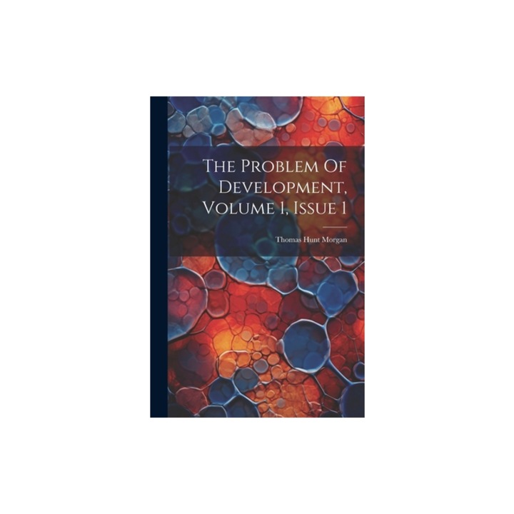 The Problem Of Development, Volume 1, Issue 1, Thomas Hunt Morgan