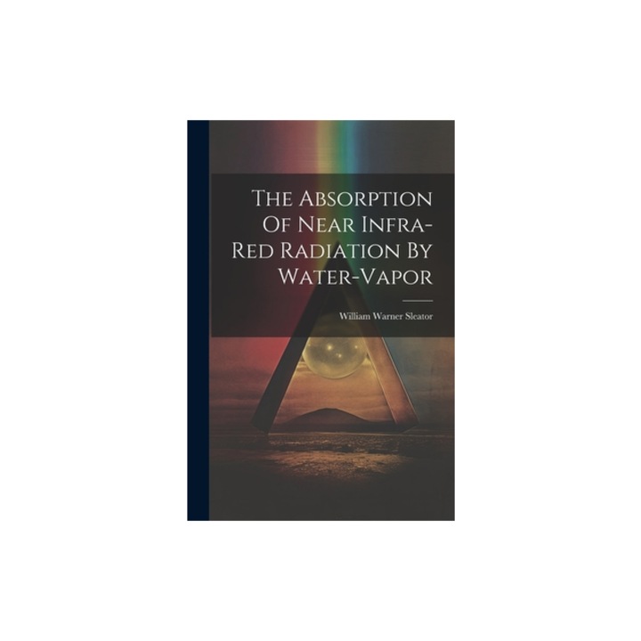 The Absorption Of Near Infra-red Radiation By Water-vapor, William Warner Sleator