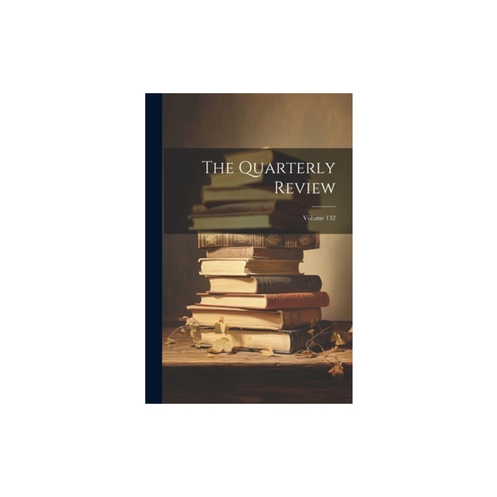 The Quarterly Review; Volume 132, Anonymous