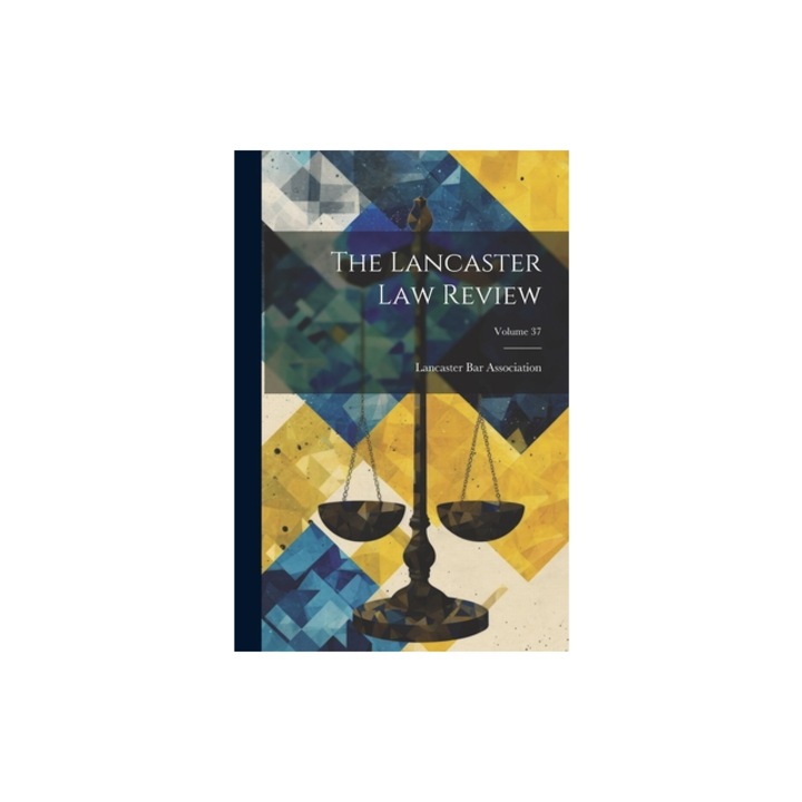 The Lancaster Law Review; Volume 37, Lancaster Bar Association (Pa )