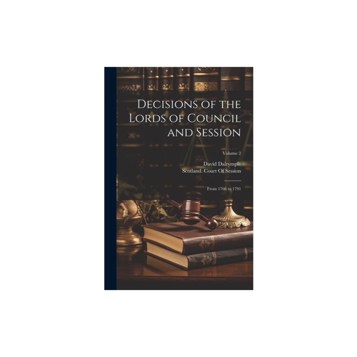 Decisions of the Lords of Council and Session From 1766 to 1791; Volume 2, David Dalrymple