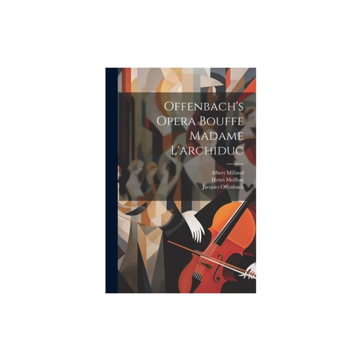 Offenbach's Opera Bouffe Madame L'archiduc, Jacques Offenbach