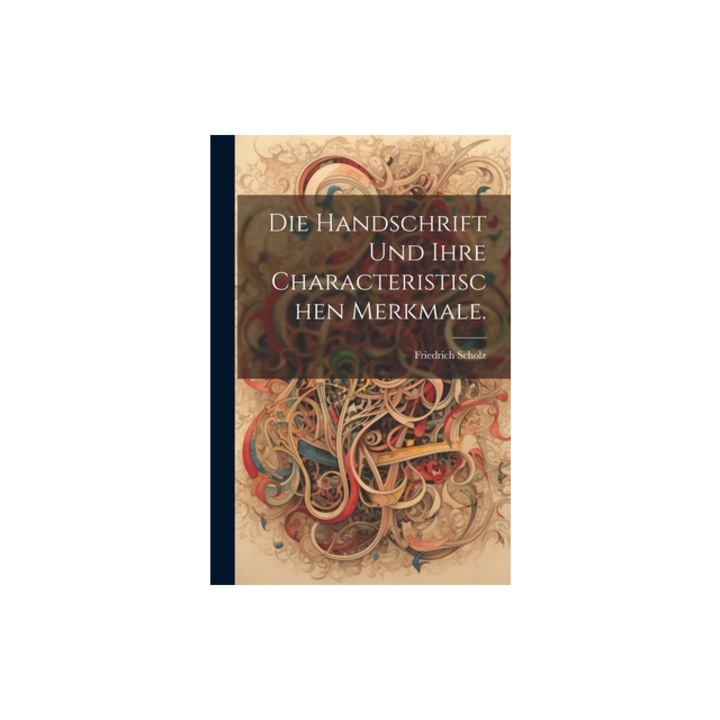 Die Handschrift und ihre characteristischen Merkmale., Friedrich Scholz (Writer on Handwriti