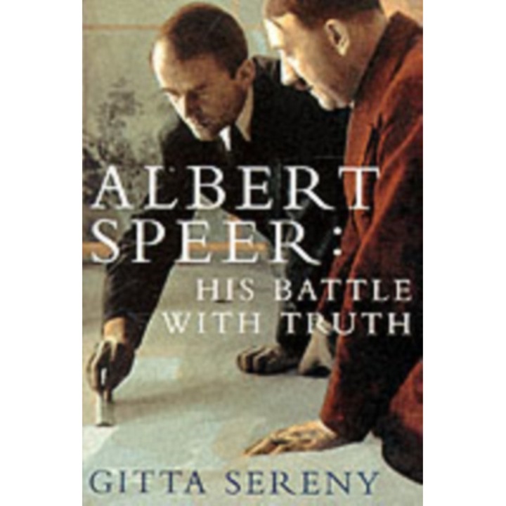 Albert Speer: His Battle With Truth - Gitta Sereny