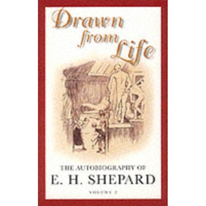 Drawn From Life - E. H. Shepard