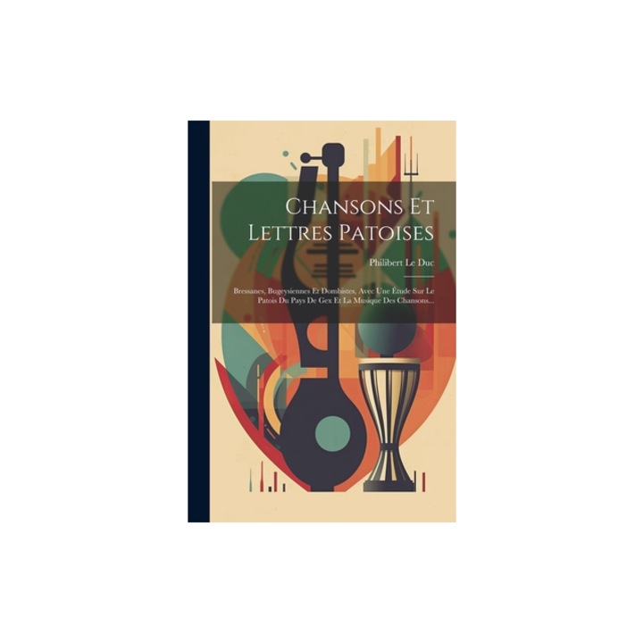 Chansons Et Lettres Patoises Bressanes, Bugeysiennes Et Dombistes, Avec Une, Philibert Le Duc