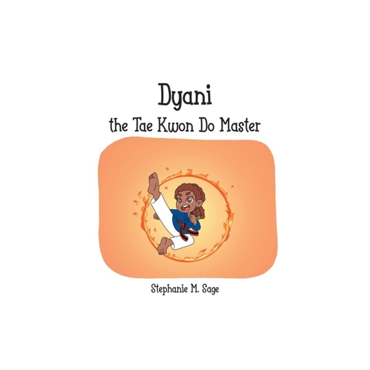 Dyani the Tae Kwon Do Master, Stephanie M. Sage