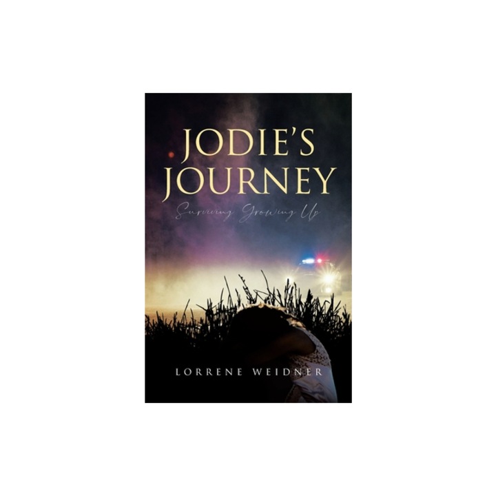 Jodie's Journey Surviving Growing Up, Lorrene Weidner