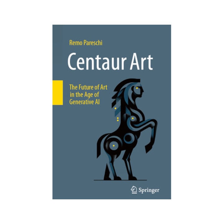 Centaur Art: The Future Of Art In The Age Of Generative Ai - Remo Pareschi