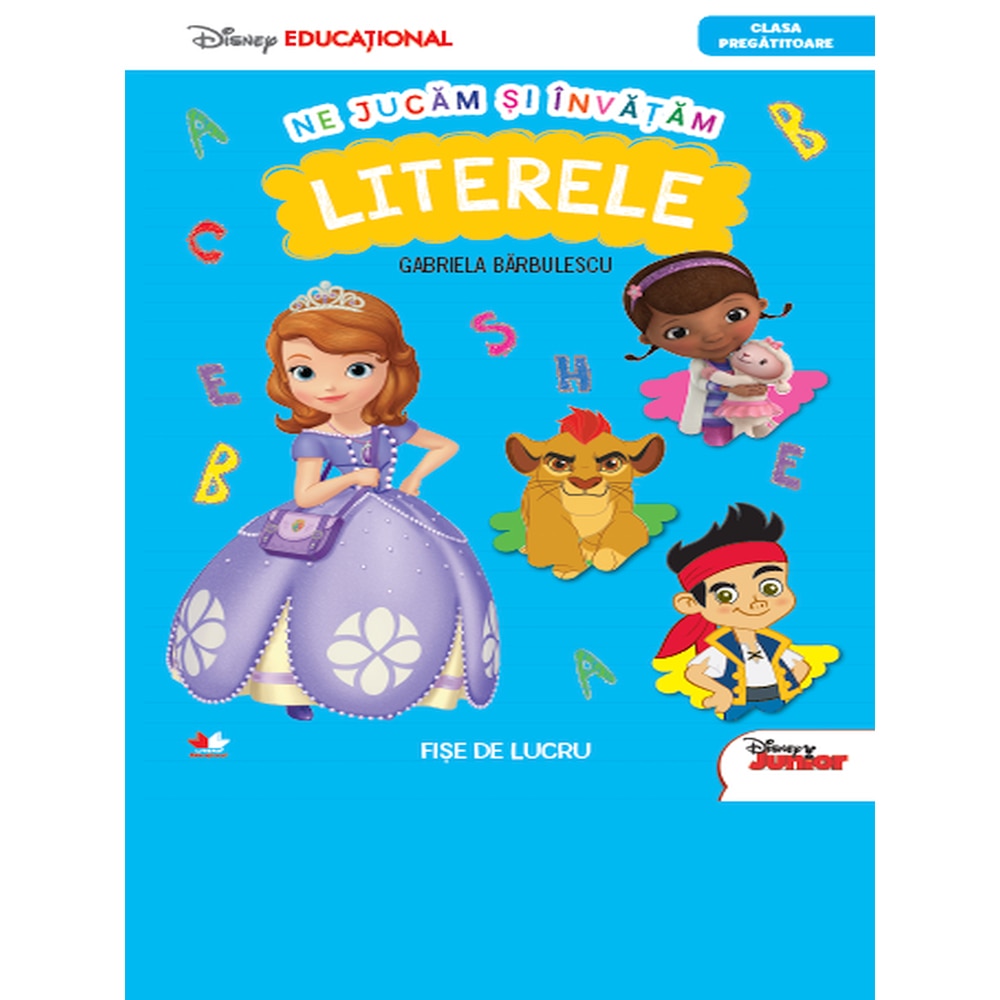 Disney Educational. Ne jucam si invatam. Literele. Clasa Pregatitoare - Gabriela Barbulescu