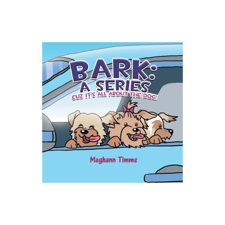 Bark A Series Cuz It's All About Dog!, Meghann Timms