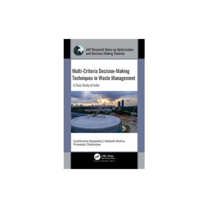 Multi-Criteria Decision-Making Techniques in Waste Management A Case Study of India, Suchismita Satapathy