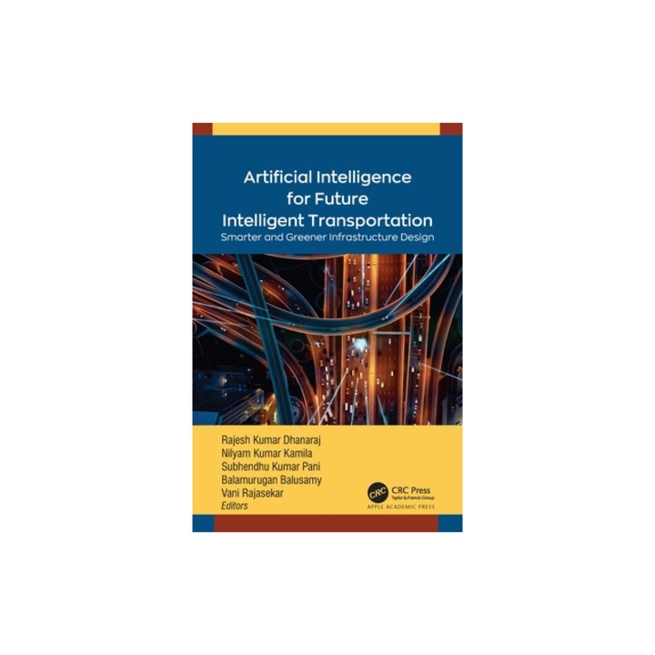 Artificial Intelligence for Future Intelligent Transportation Smarter and Greener Infrastructure Design, Rajesh Kumar Dhanaraj