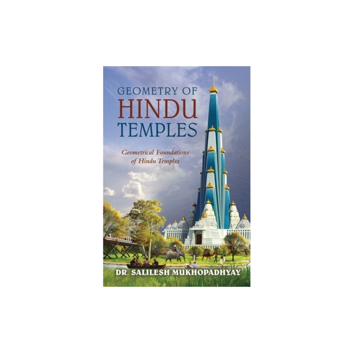 Geometry of Hindu Temples Geometrical Foundations of Hindu Temples, Salilesh Mukhopadhyay