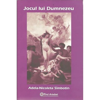 Jocul lui Dumnezeu - Adela Nicoleta Sîmbotin Jocul lui Dumnezeu - Adela Nicoleta Sîmbotin