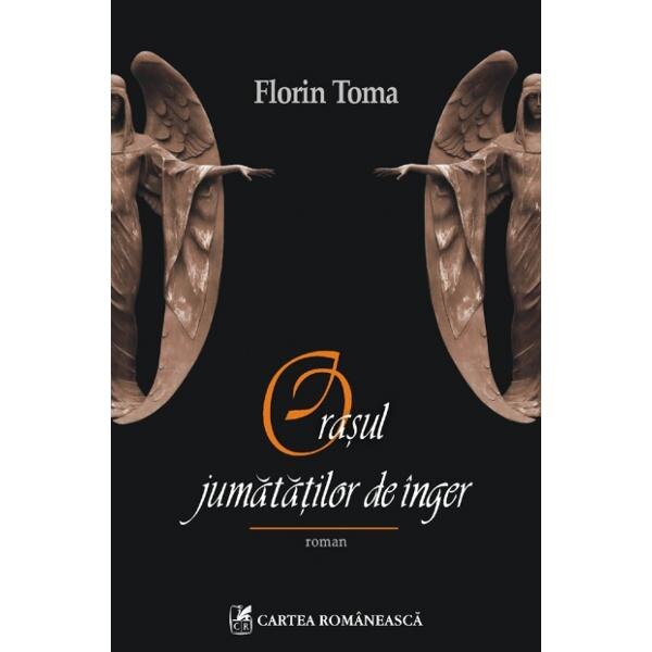 Orasul jumatatilor de inger - Florin Toma