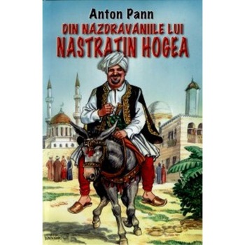Din nazdravaniile lui Nastratin Hogea - Anton Pann Din nazdravaniile lui Nastratin Hogea - Anton Pann