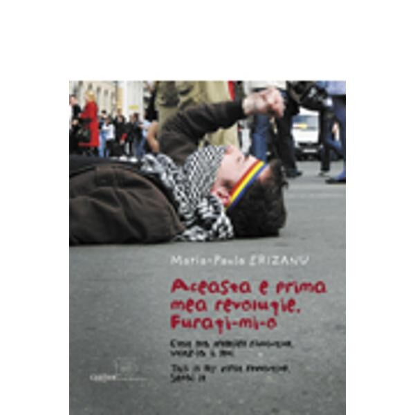 Aceasta e prima mea revolutie. Furati-mi-o - Maria-Paula Erizanu