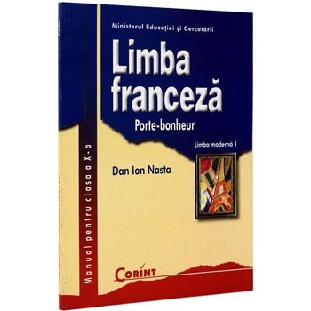 Limba franceza - Clasa 10 - Manual. Limba moderna 1: Porte-bonheur - Dan Ion Nasta Limba franceza - Clasa 10 - Manual. Limba moderna 1: Porte-bonheur - Dan Ion Nasta