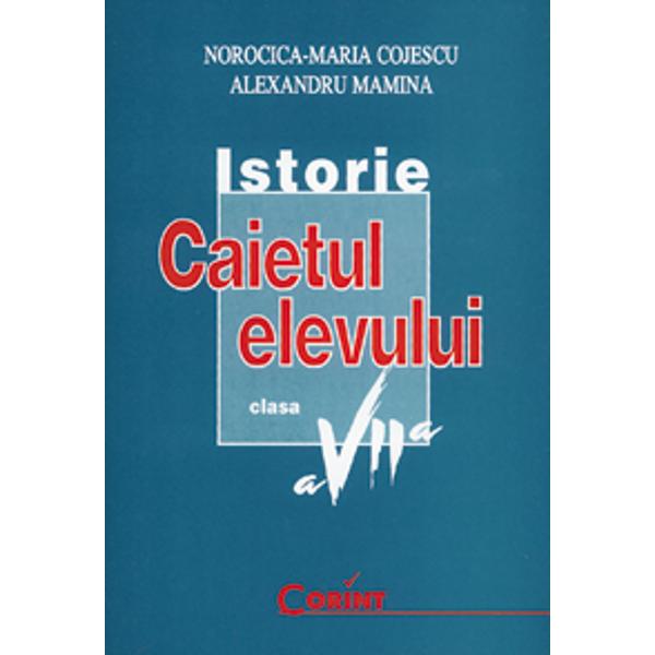 Istorie - Clasa 7 - Caiet - Norocica-Maria Cojescu, Alexandru Mamina