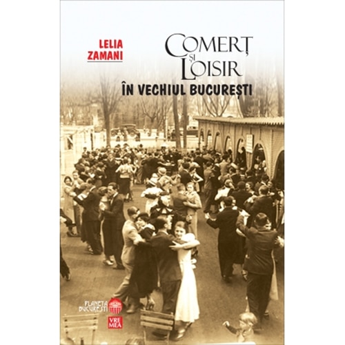Comert si loisir in vechiul Bucuresti - Lelia Zamani