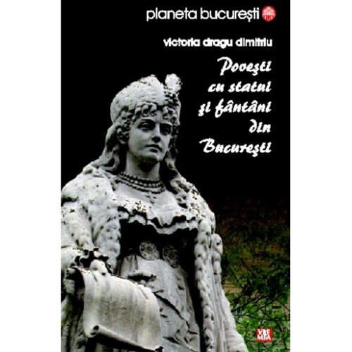 Povesti cu statui si fantani din Bucuresti - Victoria Dragu Dimitriu