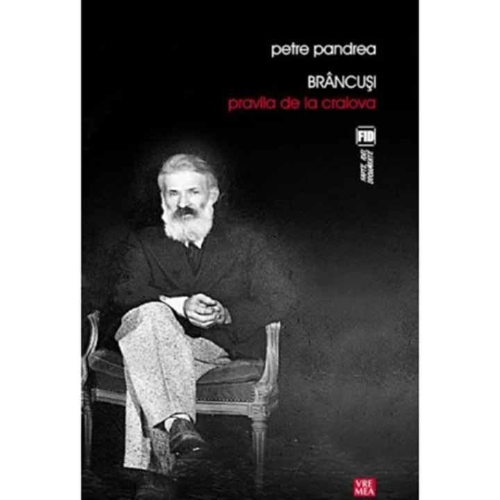 Brancusi. Pravila de la Craiova. Etica lui Brancusi - Petre Pandrea