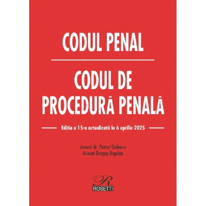 Codul Penal. Codul De Procedura Penala Act. 6 Aprilie 2025 - Dragos Bogdan, Petrut Ciobanu
